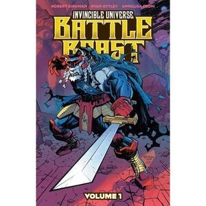 Invincible Universe: Battle Beast Vol. 1: Heart of Glory -- Robert Kirkman